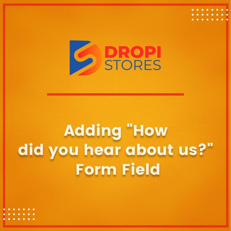 add-how-did-you-hear-about-us-form-field-shopify-services