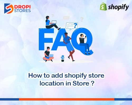 dropistores-how-to-add-shopify-store-location-in-store