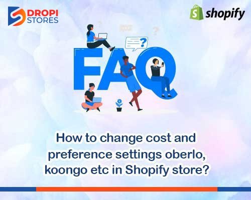 dropistores-how-to-change-cost-and-preferance-settings-in-oberlo,kongo-etc-in-shopify-store