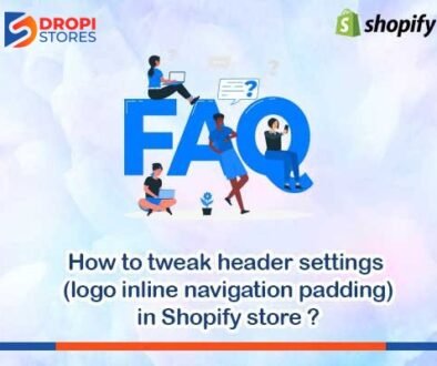 dropistores how-to-tweak header settings ( logo inline navigation padding) in shopify store