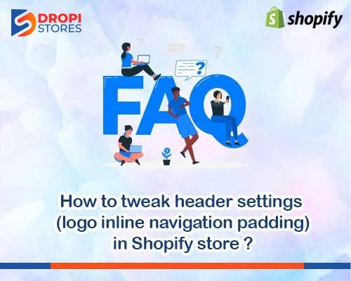 dropistores how-to-tweak header settings ( logo inline navigation padding) in shopify store